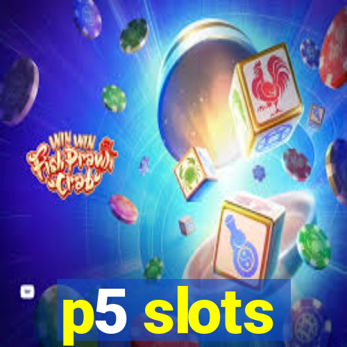 p5 slots